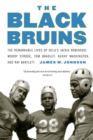 The Black Bruins : The Remarkable Lives of UCLA's Jackie Robinson, Woody Strode, Tom Bradley, Kenny Washington, and Ray Bartlett - Book