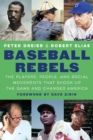 Baseball Rebels : The Players, People, and Social Movements That Shook Up the Game and Changed America - Book