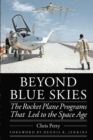 Beyond Blue Skies : The Rocket Plane Programs That Led to the Space Age - Book