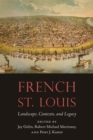 French St. Louis : Landscape, Contexts, and Legacy - Book