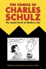 The Comics of Charles Schulz : The Good Grief of Modern Life - Book