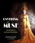 Unveiling the Muse : The Lost History of Gay Carnival in New Orleans - Book
