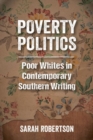 Poverty Politics : Poor Whites in Contemporary Southern Writing - Book