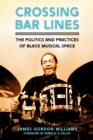 Crossing Bar Lines : The Politics and Practices of Black Musical Space - eBook