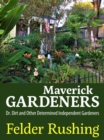Maverick Gardeners : Dr. Dirt and Other Determined Independent Gardeners - eBook