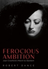 Ferocious Ambition : Joan Crawford's March to Stardom - eBook