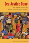 See Justice Done : The Problem of Law in the African American Literary Tradition - Book
