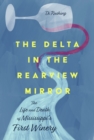 The Delta in the Rearview Mirror : The Life and Death of Mississippi's First Winery - Book
