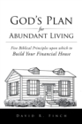 God'S Plan for Abundant Living : Five Biblical Principles Upon Which to Build Your Financial House - eBook