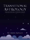 Transitional Astrology : Giving an Esoteric Role to Orthodox Astrology - eBook