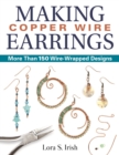 Making Copper Wire Earrings : More Than 100 Wire Wrapped Designs - Book