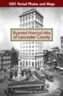 Illustrated Historical Atlas of Lancaster County : 1001 Period Photos and Maps - Book
