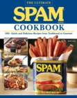 The Ultimate Spam Cookbook : 100+ Quick and Delicious Recipes from Traditional to Gourmet - Book