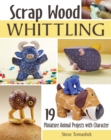 Scrap Wood Whittling : 19 Miniature Animal Projects with Character - Book