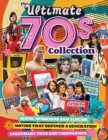 Ultimate 70s Collection, The : Iconic Musicians and Albums, Movies that Defined a Generation, Legendary Toys and Videogames - Book