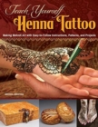 Teach Yourself Henna Tattoo : Making Mehndi Art with Easy-to-Follow Instructions, Patterns, and Projects - Book