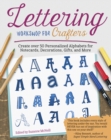 Lettering Workshop for Crafters : Create Over 50 Personalized Alphabets for Notecards, Decorations, Gifts, and More - Book