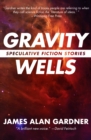 Gravity Wells : Speculative Fiction Stories - eBook