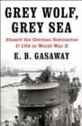 Grey Wolf, Grey Sea : Aboard the German Submarine U-124 in World War II - eBook