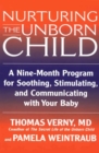 Nurturing the Unborn Child : A Nine-Month Program for Soothing, Stimulating, and Communicating with Your Baby - eBook