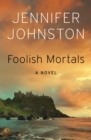 Foolish Mortals : A Novel - eBook