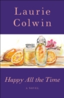 Happy All the Time : A Novel - eBook