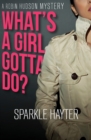 What's a Girl Gotta Do? - eBook