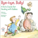 Bye-bye, Bully! : A Kid's Guide for Dealing with Bullies - eBook