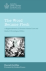 The Word Became Flesh : A Rapprochement of Christian Natural Law and Radical Christological Ethics - eBook