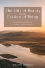 The Gift of Beauty and the Passion of Being : On the Threshold between the Aesthetic and the Religious - eBook