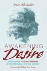 Awakening Desire : Encountering the Divine Feminine in the Masculine Christian Journey - eBook