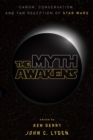 The Myth Awakens : Canon, Conservatism, and Fan Reception of Star Wars - eBook