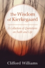 The Wisdom of Kierkegaard : A Collection of Quotations on Faith and Life - eBook
