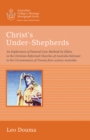 Christ's Under-Shepherds : An Exploration of Pastoral Care Methods by Elders in the Christian Reformed Churches of Australia Relevant to the Circumstances of Twenty-first-century Australia - eBook