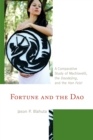 Fortune and the Dao : A Comparative Study of Machiavelli, the Daodejing, and the Han Feizi - Book