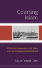 Courting Islam : US-British Engagement with Islam since the European Colonial Period - Book