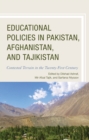 Educational Policies in Pakistan, Afghanistan, and Tajikistan : Contested Terrain in the Twenty-First Century - Book