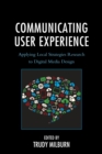 Communicating User Experience : Applying Local Strategies Research to Digital Media Design - Book