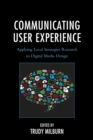 Communicating User Experience : Applying Local Strategies Research to Digital Media Design - eBook