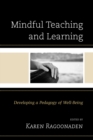 Mindful Teaching and Learning : Developing a Pedagogy of Well-Being - eBook