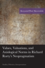 Values, Valuations, and Axiological Norms in Richard Rorty's Neopragmatism : Studies, Polemics, Interpretations - eBook