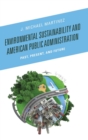 Environmental Sustainability and American Public Administration : Past, Present, and Future - Book
