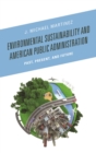 Environmental Sustainability and American Public Administration : Past, Present, and Future - eBook