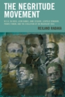 The Negritude Movement : W.E.B. Du Bois, Leon Damas, Aime Cesaire, Leopold Senghor, Frantz Fanon, and the Evolution of an Insurgent Idea - eBook