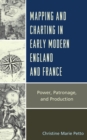 Mapping and Charting in Early Modern England and France : Power, Patronage, and Production - Book