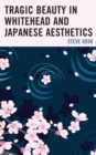 Tragic Beauty in Whitehead and Japanese Aesthetics - Book
