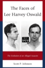 The Faces of Lee Harvey Oswald : The Evolution of an Alleged Assassin - Book
