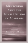 Mentoring Away the Glass Ceiling in Academia : A Cultured Critique - Book