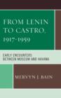 From Lenin to Castro, 1917-1959 : Early Encounters between Moscow and Havana - Book