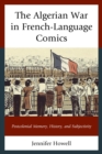 The Algerian War in French-Language Comics : Postcolonial Memory, History, and Subjectivity - eBook